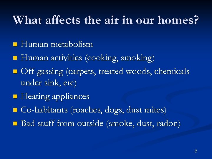 What affects the air in our homes? Human metabolism n Human activities (cooking, smoking)