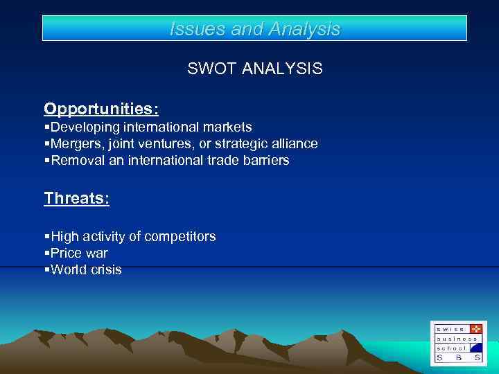 Issues and Analysis SWOT ANALYSIS Opportunities: §Developing international markets §Mergers, joint ventures, or strategic