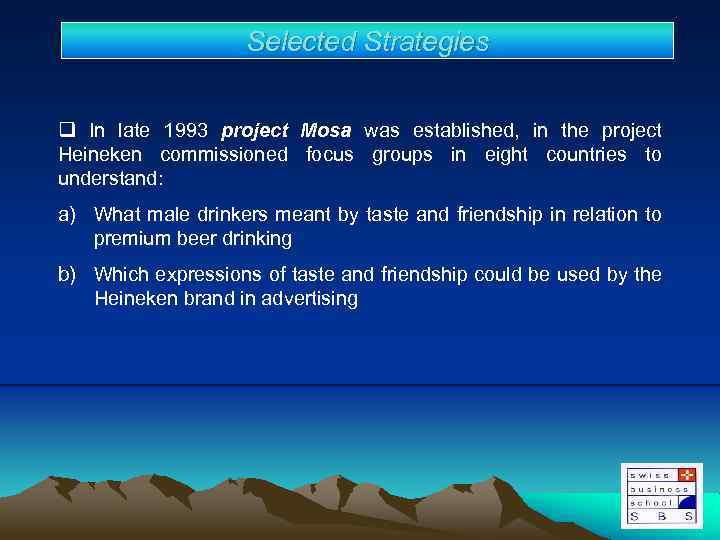 Selected Strategies q In late 1993 project Mosa was established, in the project Heineken