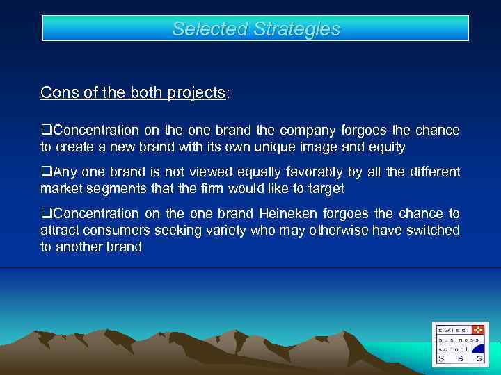Selected Strategies Cons of the both projects: q. Concentration on the one brand the