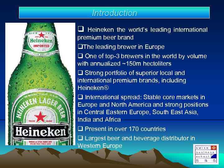 Introduction q Heineken the world’s leading international premium beer brand q. The leading brewer