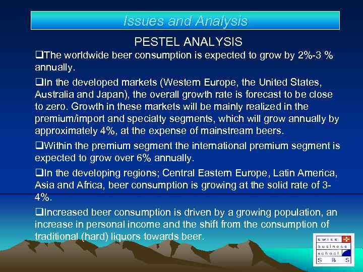 Issues and Analysis PESTEL ANALYSIS q. The worldwide beer consumption is expected to grow