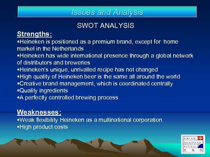 Issues and Analysis SWOT ANALYSIS Strengths: §Heineken is positioned as a premium brand, except