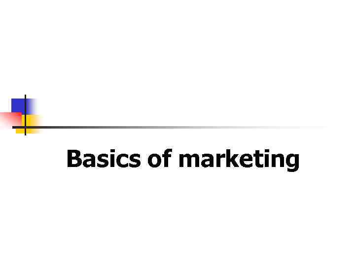 Basics of marketing 