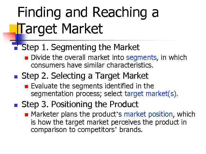 Finding and Reaching a Target Market n Step 1. Segmenting the Market n n