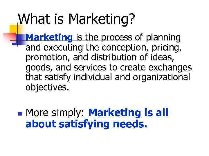 What is Marketing? n n Marketing is the process of planning and executing the