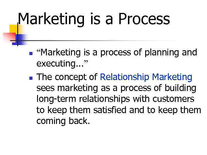 Marketing is a Process n n “Marketing is a process of planning and executing.