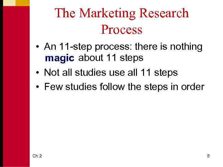 The Marketing Research Process • An 11 -step process: there is nothing magic about