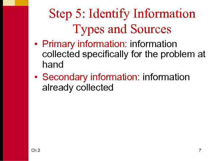 Step 5: Identify Information Types and Sources • Primary information: information collected specifically for