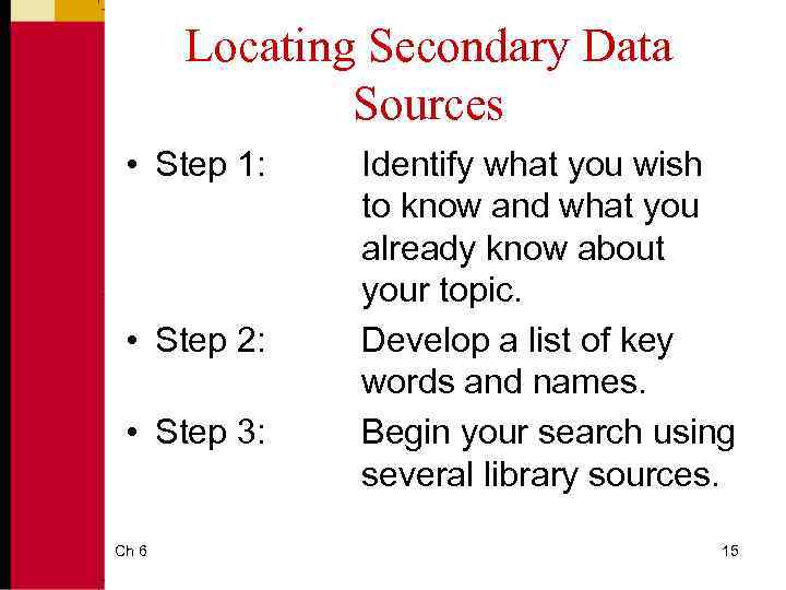 Locating Secondary Data Sources • Step 1: • Step 2: • Step 3: Ch