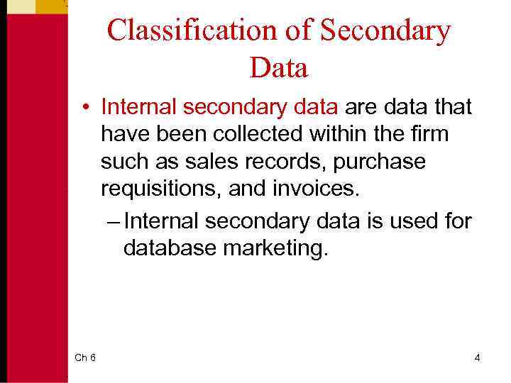 Classification of Secondary Data • Internal secondary data are data that have been collected