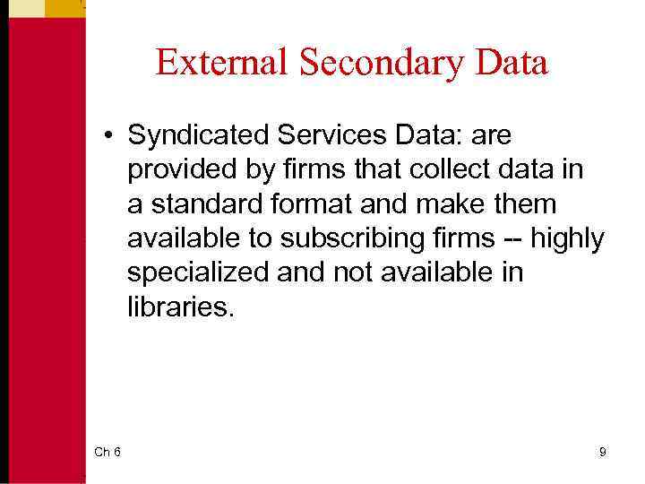 External Secondary Data • Syndicated Services Data: are provided by firms that collect data