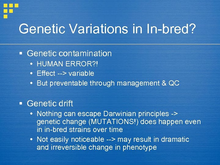 Genetic Variations in In-bred? § Genetic contamination HUMAN ERROR? ! Effect --> variable But