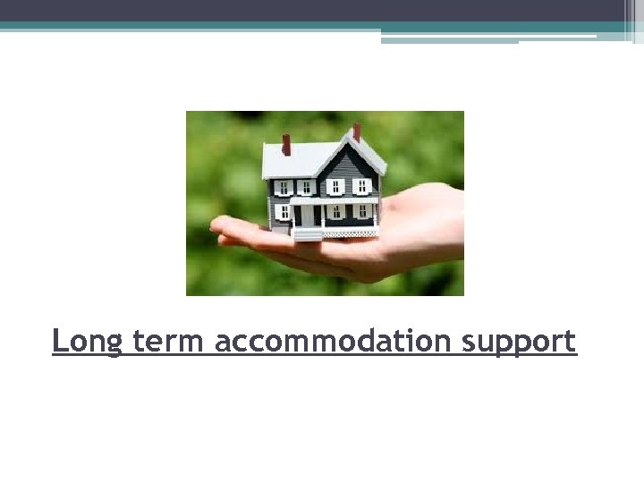 Long term accommodation support 