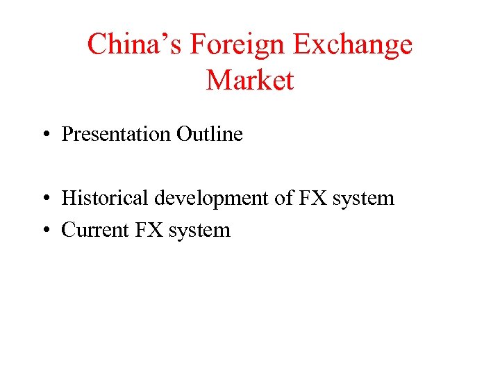 China’s Foreign Exchange Market • Presentation Outline • Historical development of FX system •