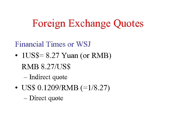 Foreign Exchange Quotes Financial Times or WSJ • 1 US$= 8. 27 Yuan (or
