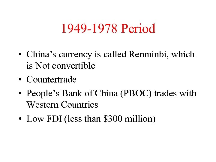 1949 -1978 Period • China’s currency is called Renminbi, which is Not convertible •