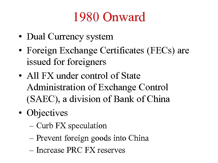 1980 Onward • Dual Currency system • Foreign Exchange Certificates (FECs) are issued foreigners