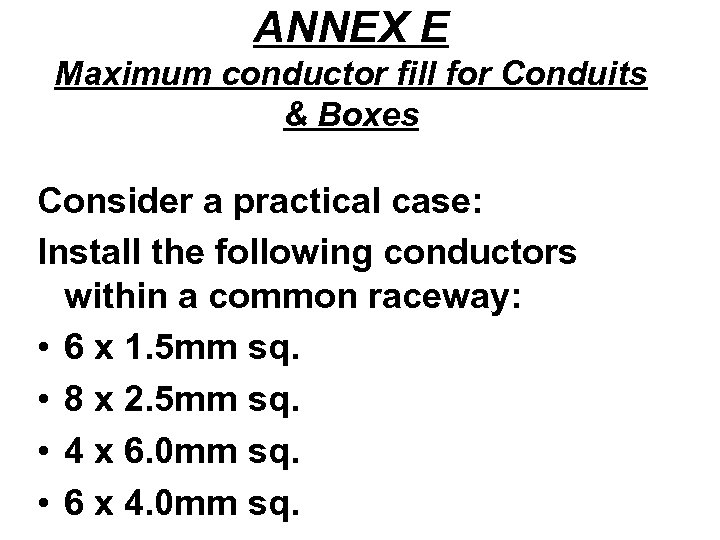 ANNEX E Maximum conductor fill for Conduits & Boxes Consider a practical case: Install