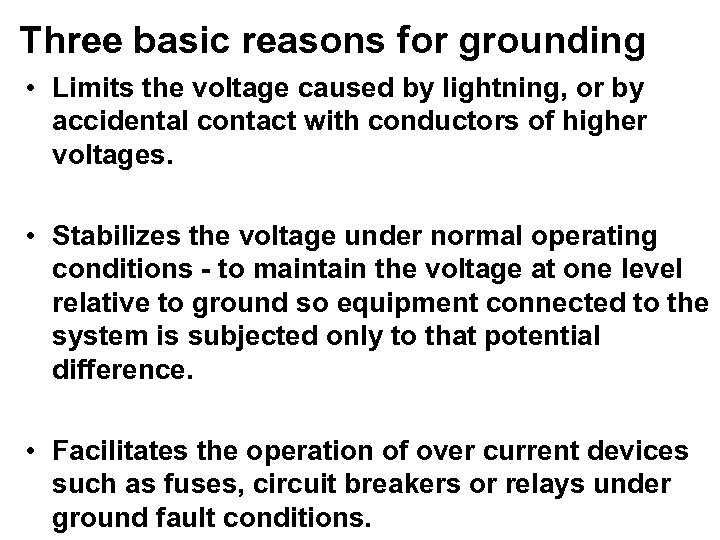Three basic reasons for grounding • Limits the voltage caused by lightning, or by