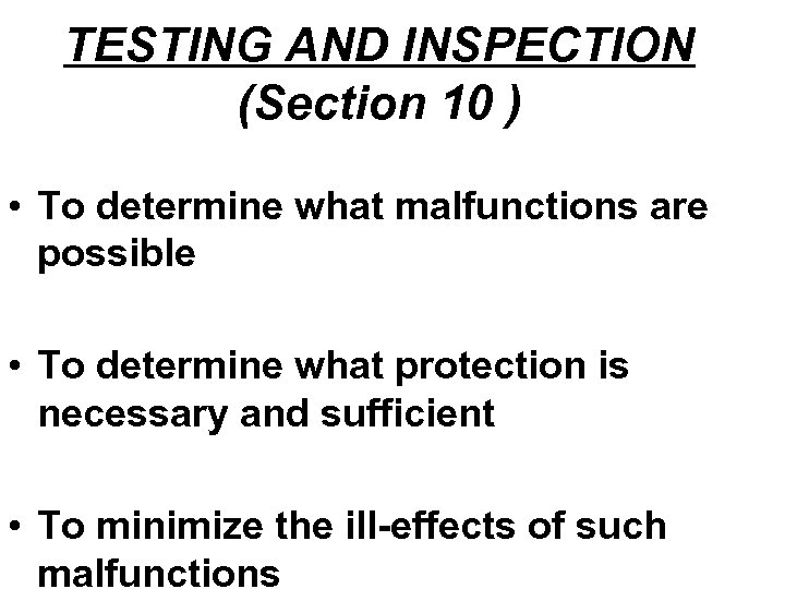 TESTING AND INSPECTION (Section 10 ) • To determine what malfunctions are possible •