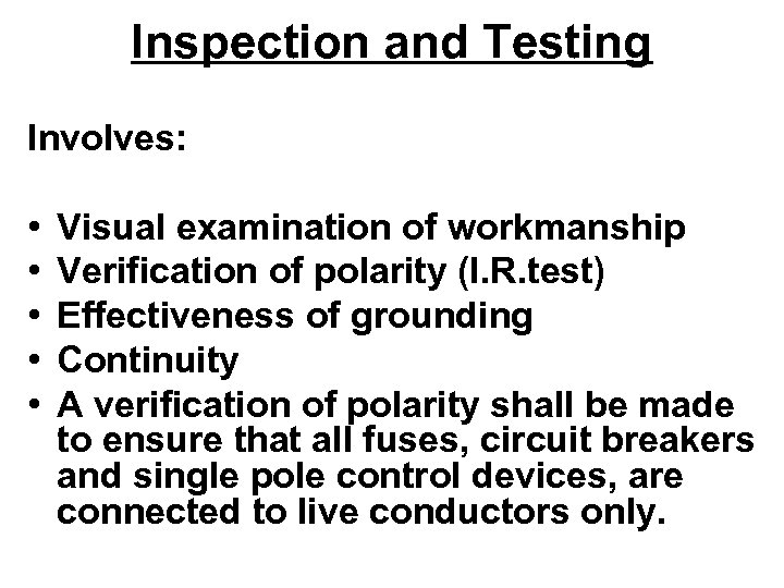 Inspection and Testing Involves: • • • Visual examination of workmanship Verification of polarity