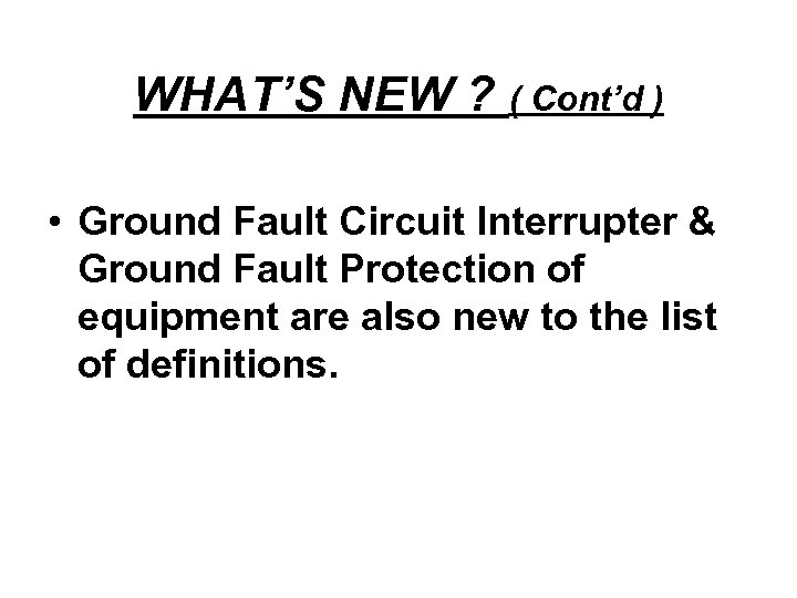 WHAT’S NEW ? ( Cont’d ) • Ground Fault Circuit Interrupter & Ground Fault
