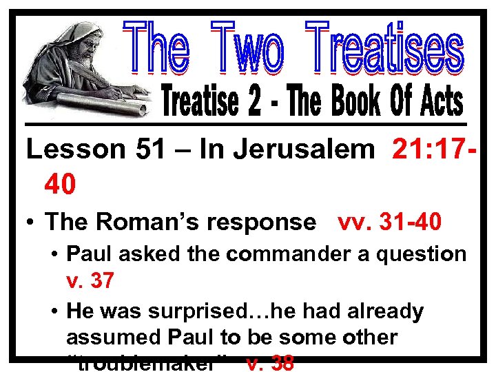 Lesson 51 – In Jerusalem 21: 1740 • The Roman’s response vv. 31 -40