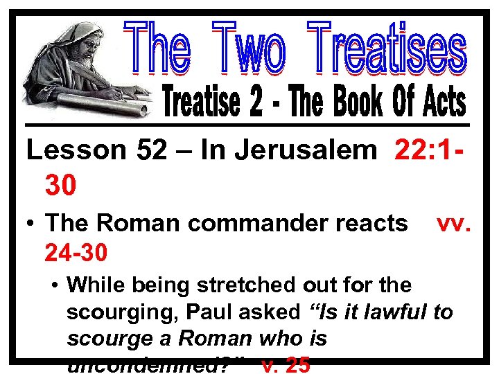 Lesson 52 – In Jerusalem 22: 130 • The Roman commander reacts 24 -30