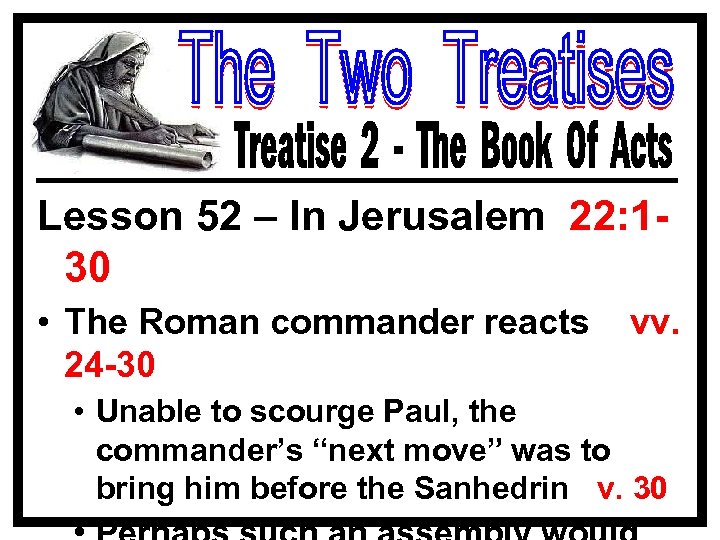 Lesson 52 – In Jerusalem 22: 130 • The Roman commander reacts 24 -30