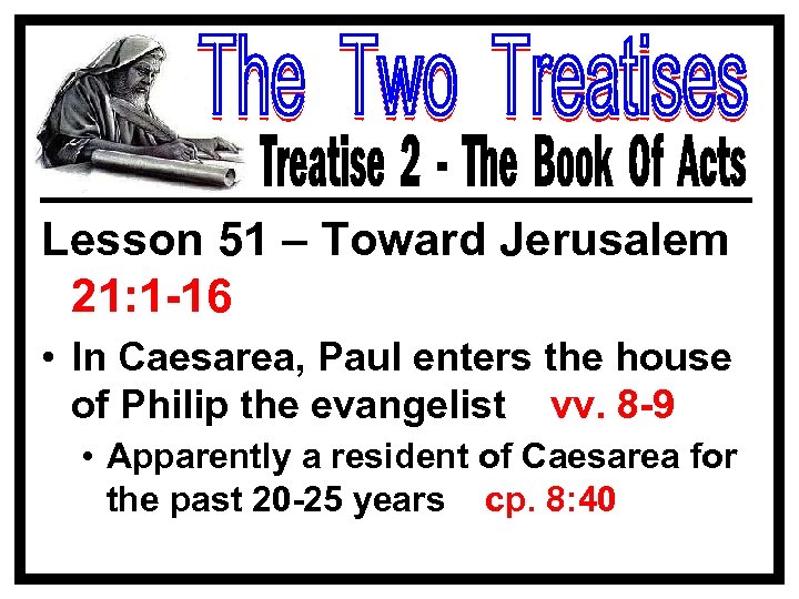 Lesson 51 – Toward Jerusalem 21: 1 -16 • In Caesarea, Paul enters the