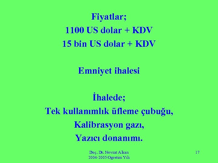 Fiyatlar; 1100 US dolar + KDV 15 bin US dolar + KDV Emniyet ihalesi