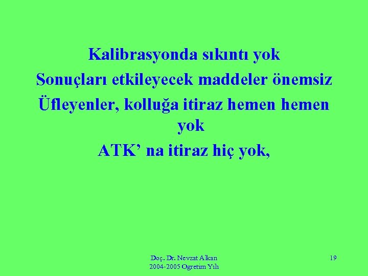 Kalibrasyonda sıkıntı yok Sonuçları etkileyecek maddeler önemsiz Üfleyenler, kolluğa itiraz hemen yok ATK’ na
