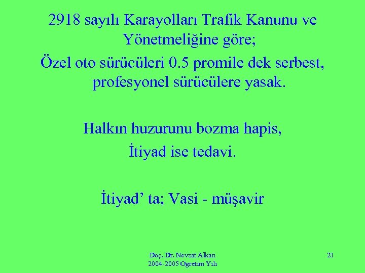 2918 sayılı Karayolları Trafik Kanunu ve Yönetmeliğine göre; Özel oto sürücüleri 0. 5 promile