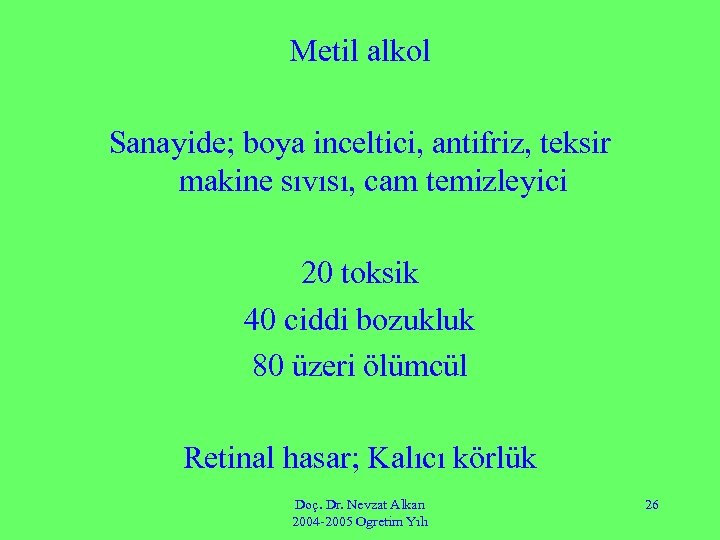 Metil alkol Sanayide; boya inceltici, antifriz, teksir makine sıvısı, cam temizleyici 20 toksik 40