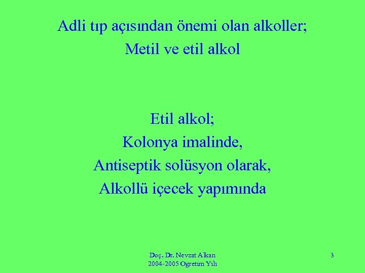 Adli tıp açısından önemi olan alkoller; Metil ve etil alkol Etil alkol; Kolonya imalinde,