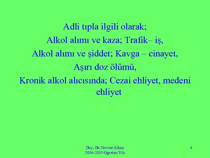 Adli tıpla ilgili olarak; Alkol alımı ve kaza; Trafik– iş, Alkol alımı ve şiddet;