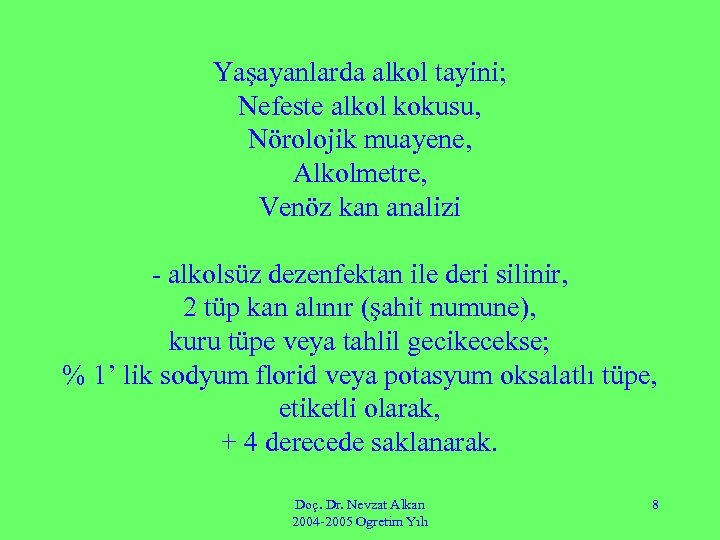 Yaşayanlarda alkol tayini; Nefeste alkol kokusu, Nörolojik muayene, Alkolmetre, Venöz kan analizi - alkolsüz