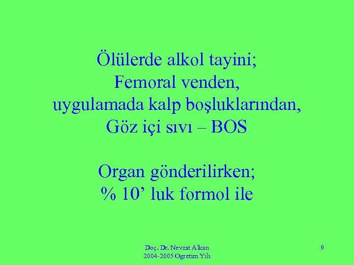 Ölülerde alkol tayini; Femoral venden, uygulamada kalp boşluklarından, Göz içi sıvı – BOS Organ