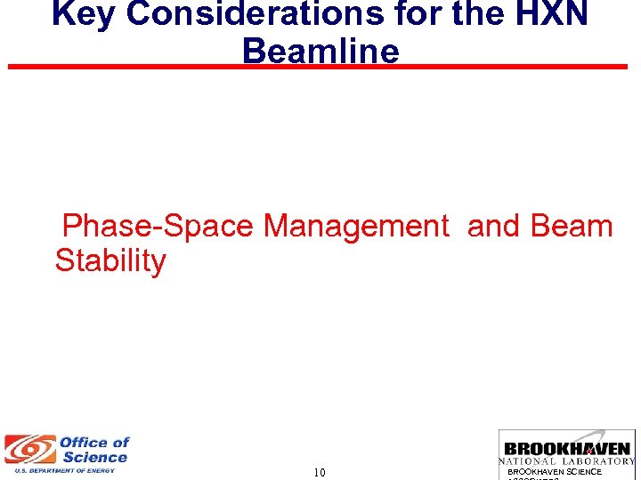 Key Considerations for the HXN Beamline Phase-Space Management and Beam Stability 10 BROOKHAVEN SCIENCE