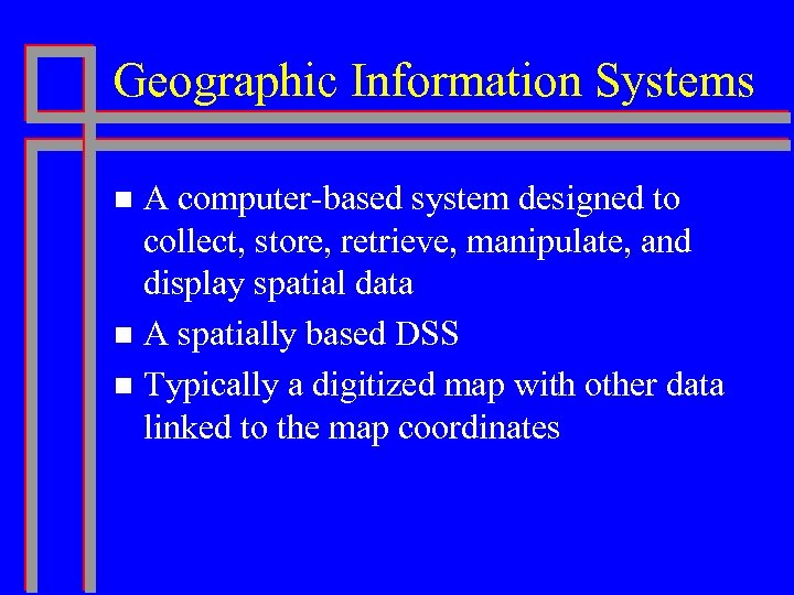 Geographic Information Systems A computer-based system designed to collect, store, retrieve, manipulate, and display