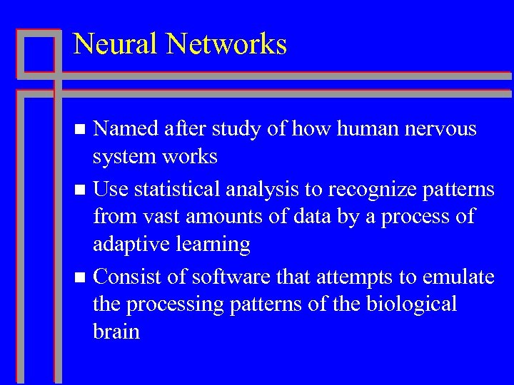 Neural Networks Named after study of how human nervous system works n Use statistical