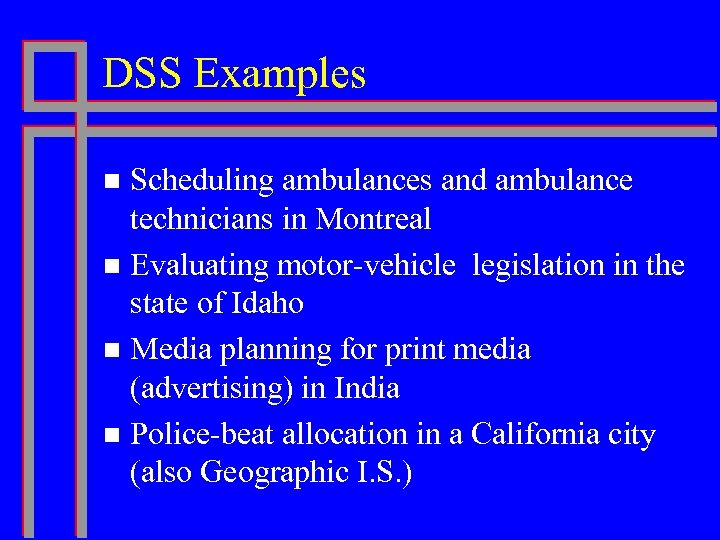 DSS Examples Scheduling ambulances and ambulance technicians in Montreal n Evaluating motor-vehicle legislation in