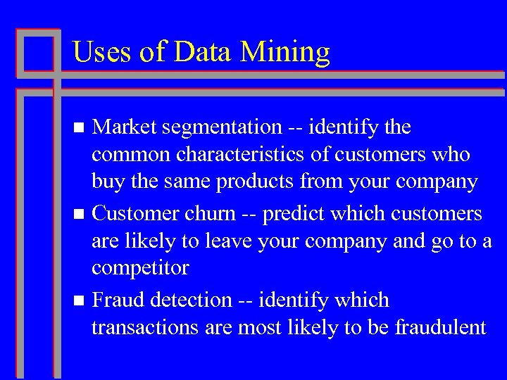 Uses of Data Mining Market segmentation -- identify the common characteristics of customers who