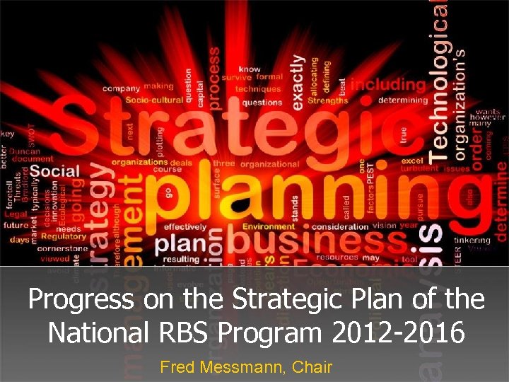 Progress on the Strategic Plan of the National RBS Program 2012 -2016 Fred Messmann,