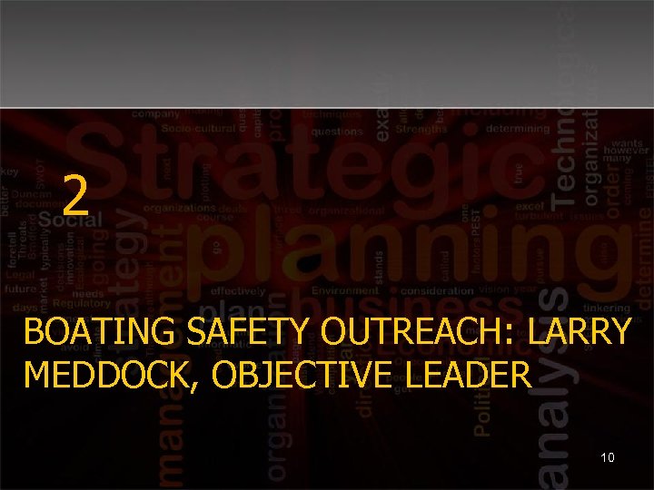 2 BOATING SAFETY OUTREACH: LARRY MEDDOCK, OBJECTIVE LEADER 10 