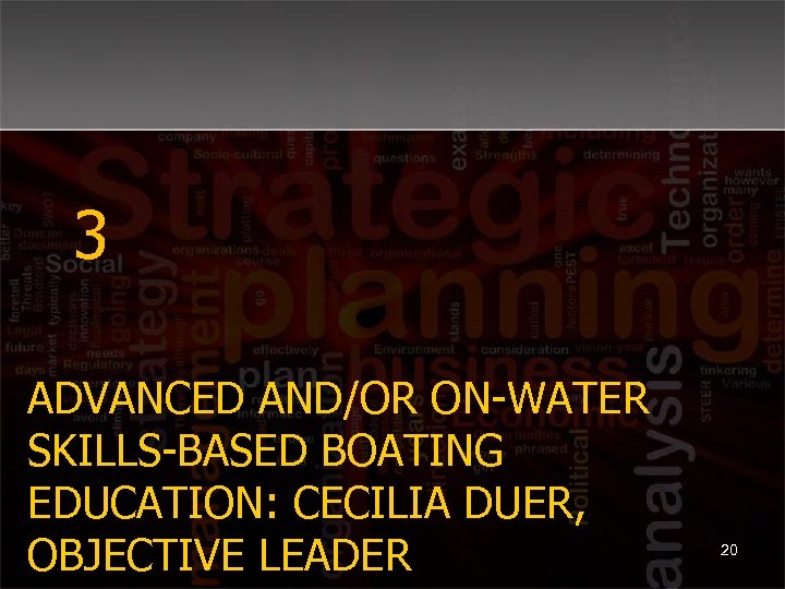 3 ADVANCED AND/OR ON-WATER SKILLS-BASED BOATING EDUCATION: CECILIA DUER, OBJECTIVE LEADER 20 