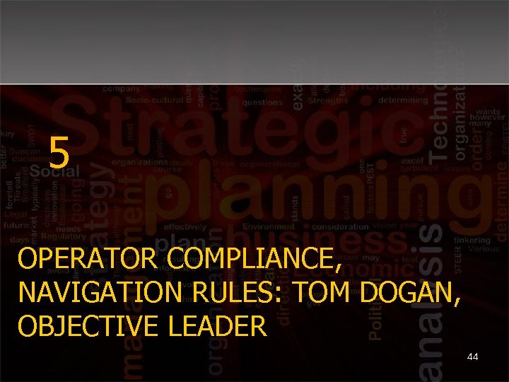 5 OPERATOR COMPLIANCE, NAVIGATION RULES: TOM DOGAN, OBJECTIVE LEADER 44 