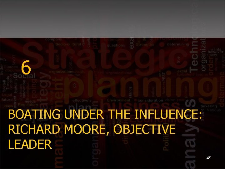 6 BOATING UNDER THE INFLUENCE: RICHARD MOORE, OBJECTIVE LEADER 49 