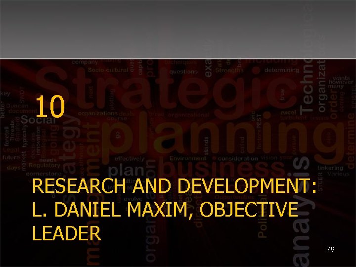 10 RESEARCH AND DEVELOPMENT: L. DANIEL MAXIM, OBJECTIVE LEADER 79 
